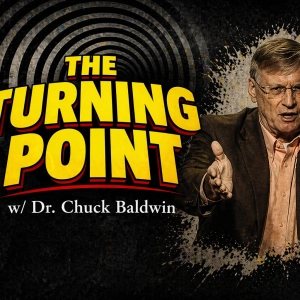 The Turning Point w/ Dr. Chuck Baldwin
