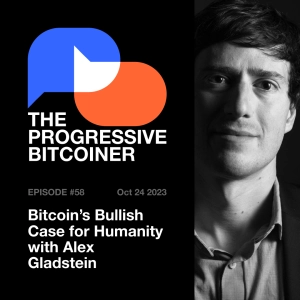 TPB58 - Bitcoin's Bullish Case for Humanity with Alex Gladstein