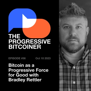 TPB56 - Bitcoin as a Progressive Force for Good with Bradley Rettler