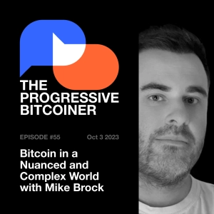 TPB55 - Bitcoin in a Nuanced and Complex World with Mike Brock