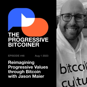 TPB46 - Reimagining Progressive Values through Bitcoin with Jason Maier