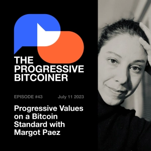 TPB43 - Progressive Values on a Bitcoin Standard with Margot Paez