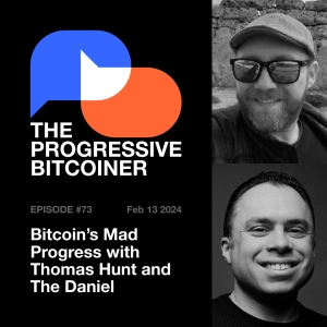 TPB73 - Bitcoin's Mad Progress with Thomas Hunt and The Daniel