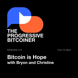 TPB74 - Bitcoin is Hope with Bryon and Christine