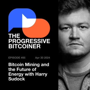 TPB85 - Bitcoin Mining and the Future of Energy with Harry Sudock
