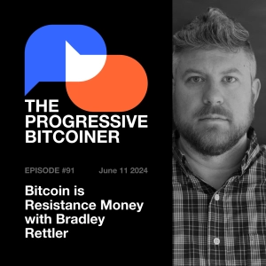 TPB91 - Bitcoin is Resistance Money with Bradley Rettler