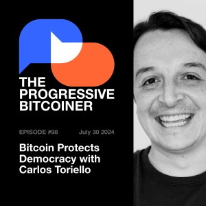 TPB98 - Bitcoin Protects Democracy with Carlos Toriello