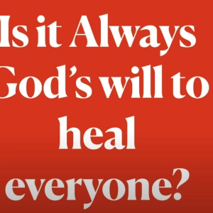 Is it Always Gods Will to Heal Everyone?