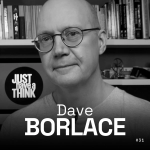 #31 - Dave Borlace - Just Have a Think - Batteries, Climate and the Tech That Matters