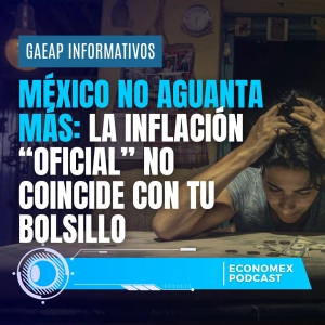 😰 México No Aguanta Más 🛒 La inflación “oficial” NO coincide con tu bolsillo
