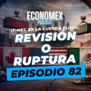 Episodio 82_¡T-MEC EN LA CUERDA FLOJA! ⚠️ REVISIÓN O RUPTURA 🔥📉