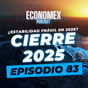 Episodio 83 | 🇲🇽 México 2026 | La economía cierra 2025 sin crisis, pero al borde del desgaste 📉⚠️