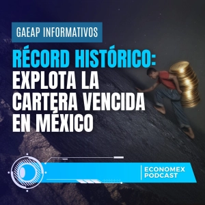 💥 Récord histórico: explota la cartera vencida en México