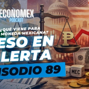 Episodio 89 | ⚠️Peso en Alerta: ¿Qué viene para la moneda mexicana? 💱