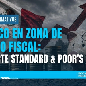 ⚠️ México entra en zona de riesgo fiscal, advierte Standard & Poor’s