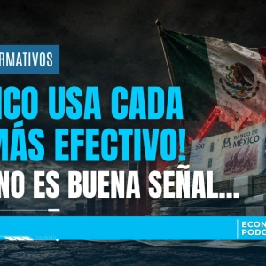 México Usa Cada Vez Más Efectivo y Eso No Es Buena Señal 💵