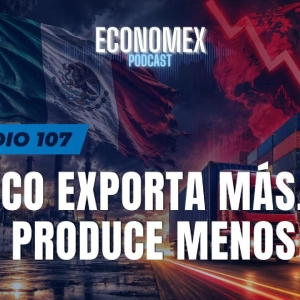 Episodio 107 | 🇲🇽 México Exporta Récords... ¿Entonces Por Qué su Industria Está Cayendo?📦📉