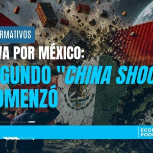China Va por México: El Segundo "China Shock" Ya Comenzó
