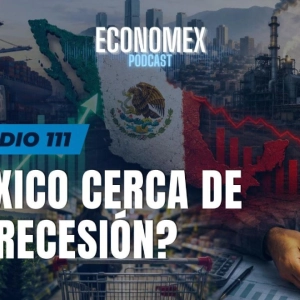 Episodio 111 |💸¿México cerca de una Recesión?