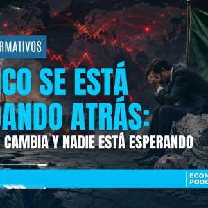 México se está quedando atrás: el mundo cambia y nadie está esperando