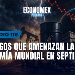 Episodio 116 | 5 Riesgos que Amenazan la Economía Mundial en septiembre