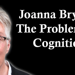 Joanna Bryson: The Problems of Cognition