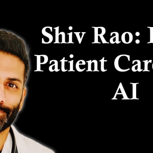 Shiv Rao: Enabling Better Patient Care with AI