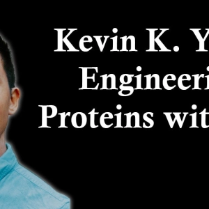 Kevin K. Yang: Engineering Proteins with ML