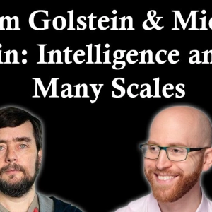 Michael Levin & Adam Goldstein: Intelligence and its Many Scales