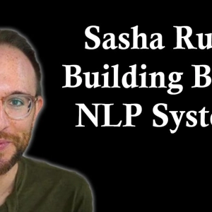 Sasha Rush: Building Better NLP Systems