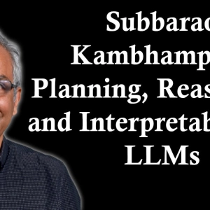Subbarao Kambhampati: Planning, Reasoning, and Interpretability in the Age of LLMs