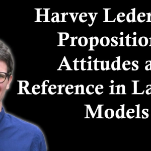 Harvey Lederman: Propositional Attitudes and Reference in Language Models