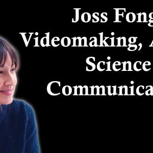 Joss Fong: Videomaking, AI, and Science Communication