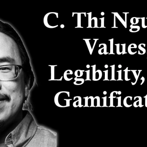 C. Thi Nguyen: Values, Legibility, and Gamification