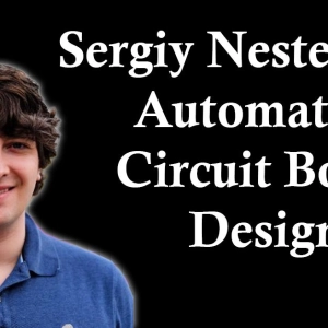 Sergiy Nesterenko: Automating Circuit Board Design