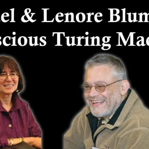 Manuel & Lenore Blum: The Conscious Turing Machine