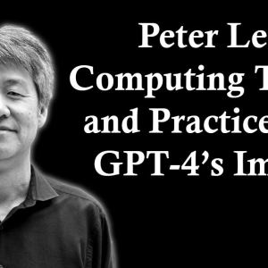 Peter Lee: Computing Theory and Practice, and GPT-4's Impact