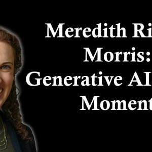 Meredith Ringel Morris: Generative AI's HCI Moment
