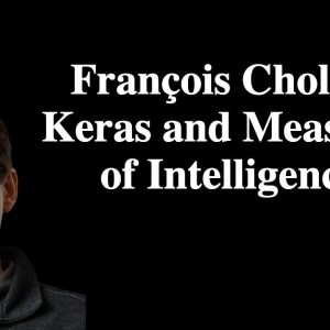 François Chollet: Keras and Measures of Intelligence