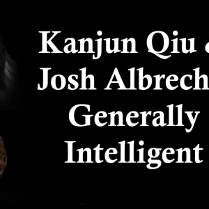 Kanjun Qiu and Josh Albrecht: Generally Intelligent