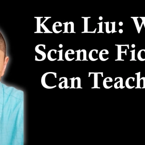 Ken Liu: What Science Fiction Can Teach Us