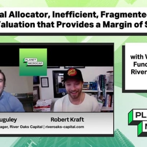 A+ Capital Allocator, Inefficient, Fragmented Market with Valuation that Provides a Margin of Safety with Whit Huguley, Fund Manager at River Oaks Capital