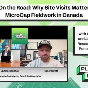 On the Road: Why Site Visits Matter - MicroCap Fieldwork in Canada with Anthony Perala and James Hannack, Research Analysts at Punch & Associates