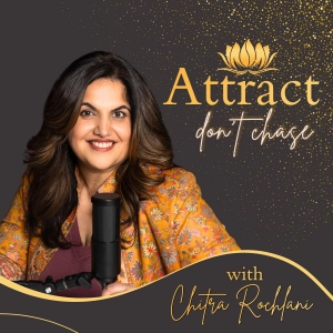 Attract Don't Chase with Chitra Rochlani