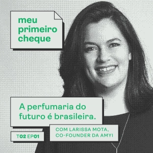 A perfumaria do futuro é brasileira. Com Larissa Mota, co-founder da Amyi.