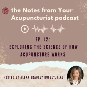 Ep. 12: Exploring the Science of How Acupuncture Works