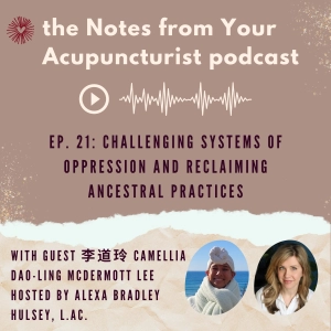 Ep. 21: Challenging Systems of Oppression and Reclaiming Ancestral Practices with 李道玲 Camellia Dao-Ling McDermott Lee