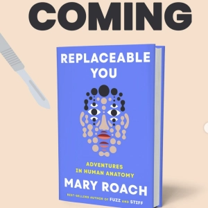 Mary Roach Says You Are Not Easily Replaceable