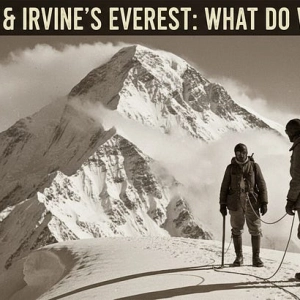 What We Know & Don't Know About Mallory & Irvine's Everest Climb