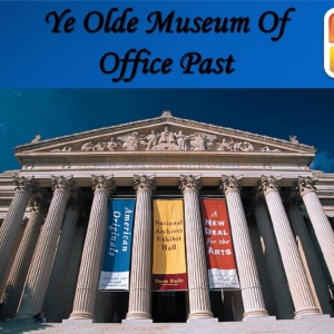 078. A Tour of “Ye Olde Museum Of Office Past”